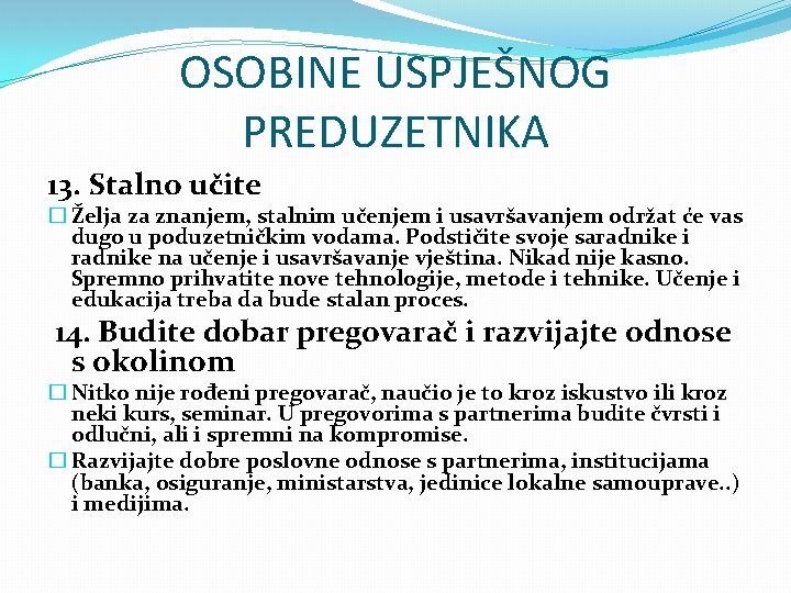 OSOBINE USPJEŠNOG PREDUZETNIKA 13. Stalno učite � Želja za znanjem, stalnim učenjem i usavršavanjem