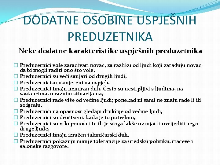 DODATNE OSOBINE USPJEŠNIH PREDUZETNIKA Neke dodatne karakteristike uspješnih preduzetnika � Preduzetnici vole zarađivati novac,