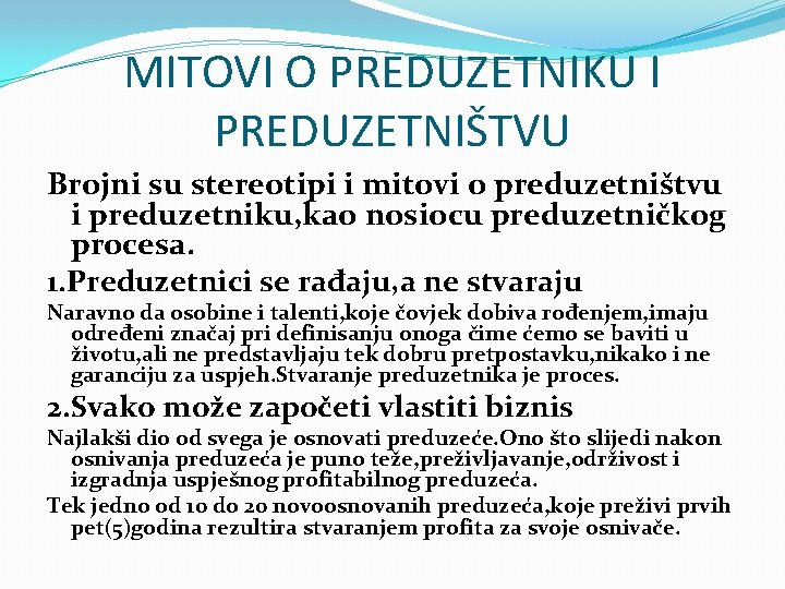 MITOVI O PREDUZETNIKU I PREDUZETNIŠTVU Brojni su stereotipi i mitovi o preduzetništvu i preduzetniku,