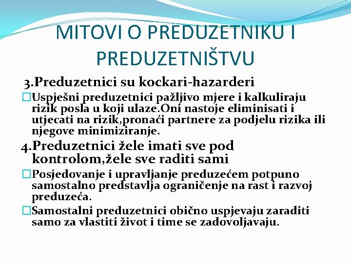 MITOVI O PREDUZETNIKU I PREDUZETNIŠTVU 3. Preduzetnici su kockari-hazarderi �Uspješni preduzetnici pažljivo mjere i