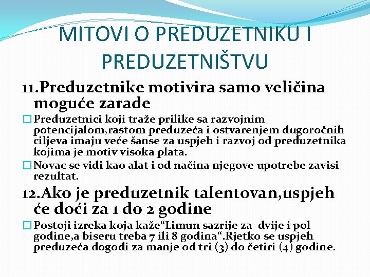 MITOVI O PREDUZETNIKU I PREDUZETNIŠTVU 11. Preduzetnike motivira samo veličina moguće zarade �Preduzetnici koji