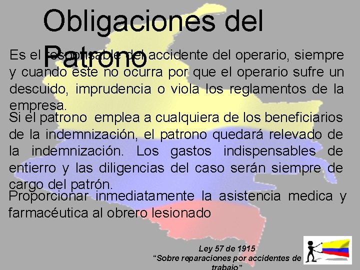 Obligaciones del Es el responsable del accidente del operario, siempre Patrono y cuando este