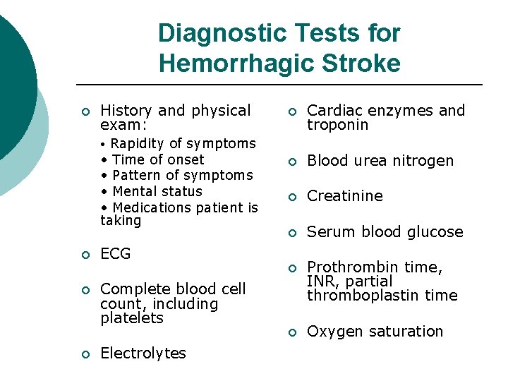 Diagnostic Tests for Hemorrhagic Stroke ¡ History and physical exam: Rapidity of symptoms •