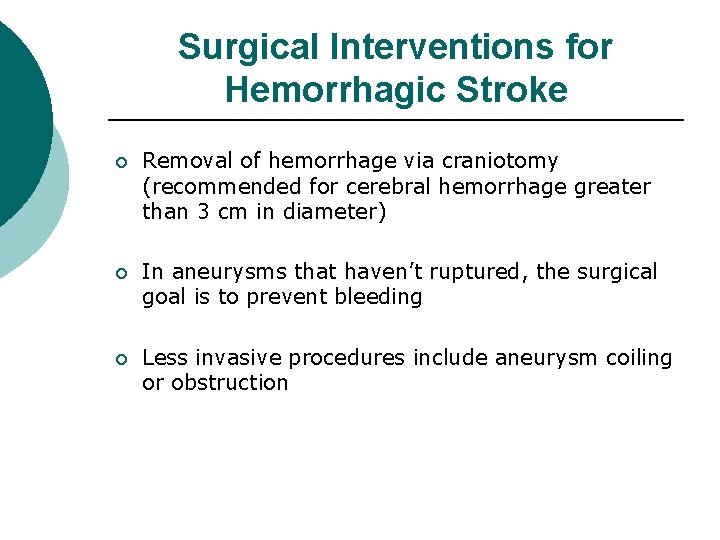 Surgical Interventions for Hemorrhagic Stroke ¡ Removal of hemorrhage via craniotomy (recommended for cerebral