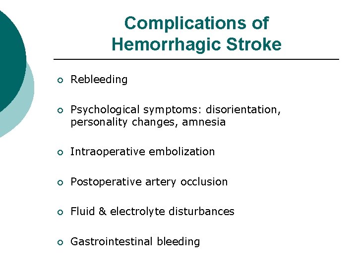 Complications of Hemorrhagic Stroke ¡ Rebleeding ¡ Psychological symptoms: disorientation, personality changes, amnesia ¡