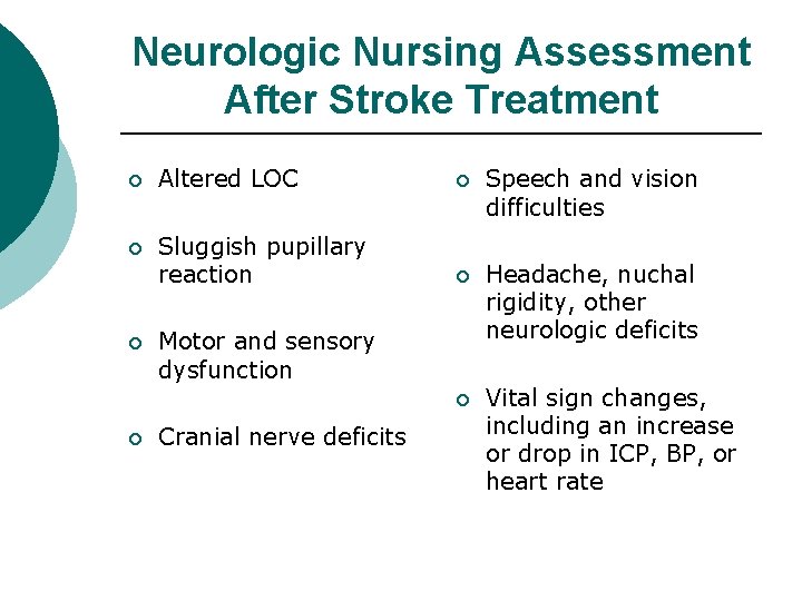 Neurologic Nursing Assessment After Stroke Treatment ¡ Altered LOC ¡ Speech and vision difficulties