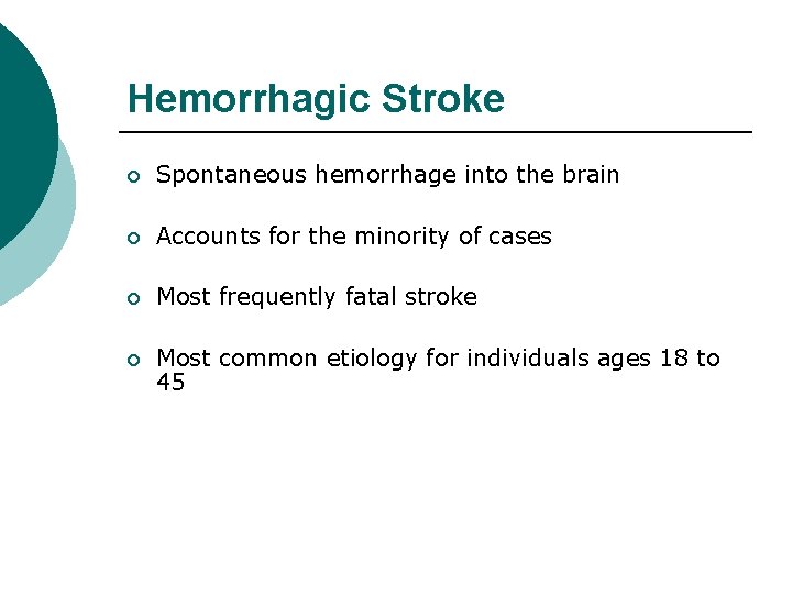 Hemorrhagic Stroke ¡ Spontaneous hemorrhage into the brain ¡ Accounts for the minority of