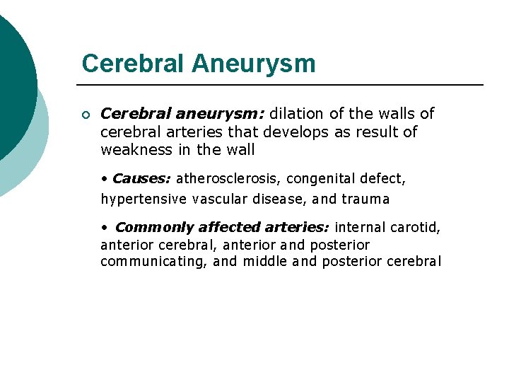 Cerebral Aneurysm ¡ Cerebral aneurysm: dilation of the walls of cerebral arteries that develops