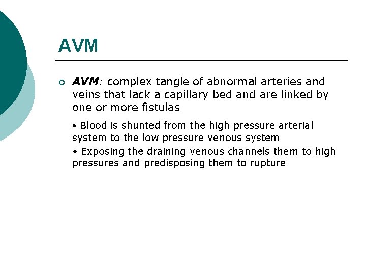 AVM ¡ AVM: complex tangle of abnormal arteries and veins that lack a capillary