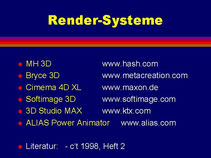 Render-Systeme l MH 3 D www. hash. com Bryce 3 D www. metacreation. com