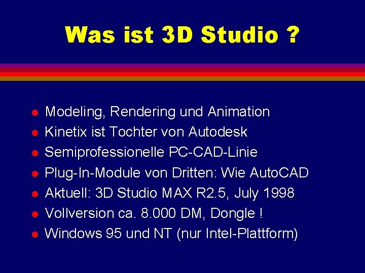 Was ist 3 D Studio ? l l l l Modeling, Rendering und Animation