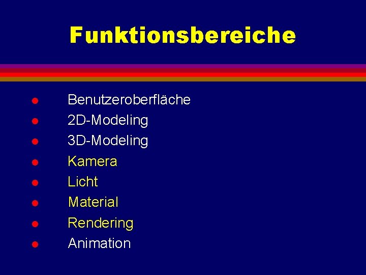 Funktionsbereiche l l l l Benutzeroberfläche 2 D-Modeling 3 D-Modeling Kamera Licht Material Rendering