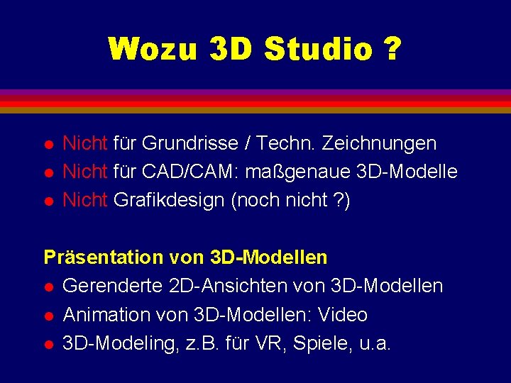 Wozu 3 D Studio ? l l l Nicht für Grundrisse / Techn. Zeichnungen