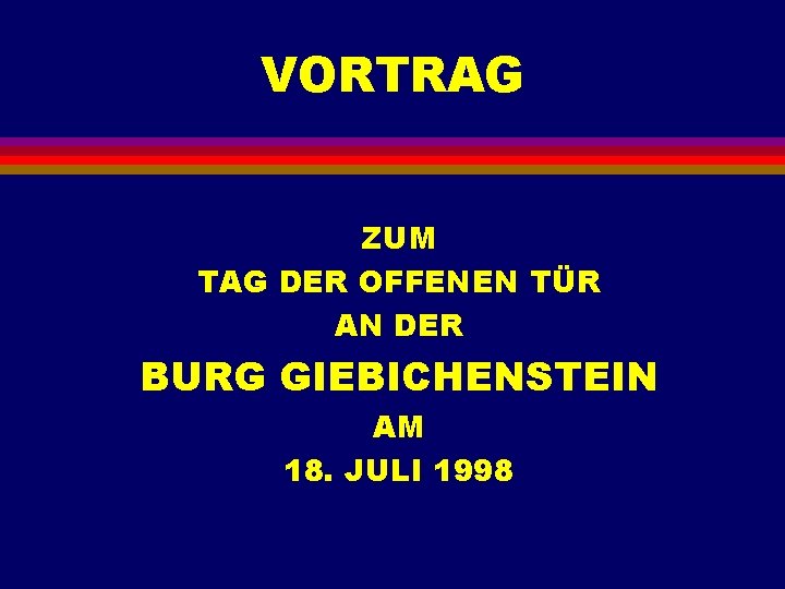 VORTRAG ZUM TAG DER OFFENEN TÜR AN DER BURG GIEBICHENSTEIN AM 18. JULI 1998