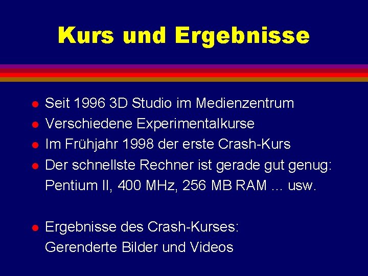 Kurs und Ergebnisse l l l Seit 1996 3 D Studio im Medienzentrum Verschiedene