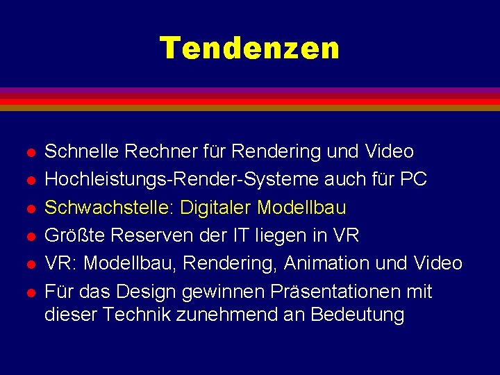 Tendenzen l l l Schnelle Rechner für Rendering und Video Hochleistungs-Render-Systeme auch für PC