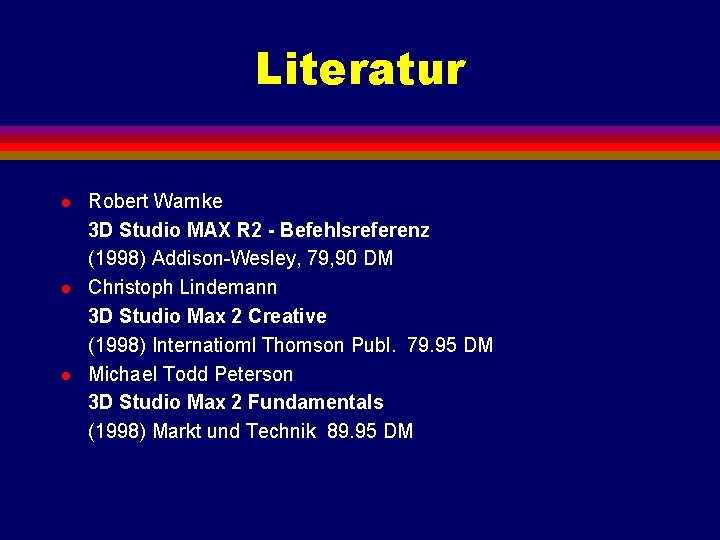 Literatur l l l Robert Warnke 3 D Studio MAX R 2 - Befehlsreferenz