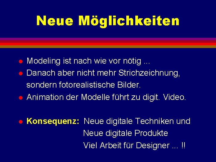 Neue Möglichkeiten l l Modeling ist nach wie vor nötig. . . Danach aber