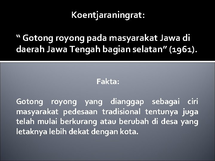 Koentjaraningrat: “ Gotong royong pada masyarakat Jawa di daerah Jawa Tengah bagian selatan” (1961).