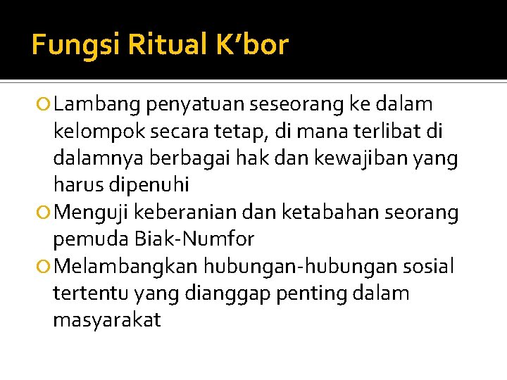 Fungsi Ritual K’bor Lambang penyatuan seseorang ke dalam kelompok secara tetap, di mana terlibat