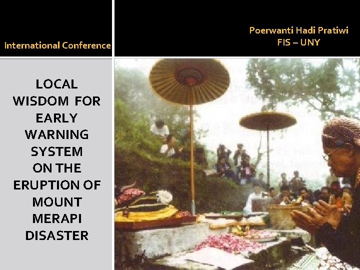 International Conference LOCAL WISDOM FOR EARLY WARNING SYSTEM ON THE ERUPTION OF MOUNT MERAPI