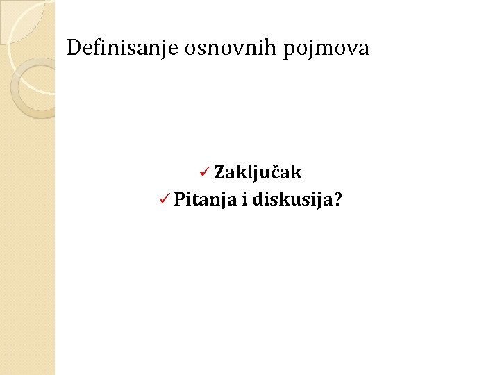 Definisanje osnovnih pojmova ü Zaključak ü Pitanja i diskusija? 