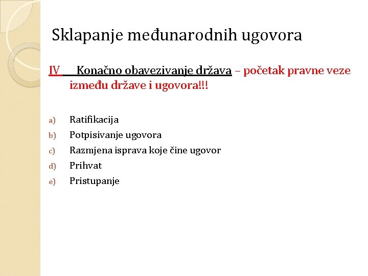 Sklapanje međunarodnih ugovora IV Konačno obavezivanje država – početak pravne veze između države i