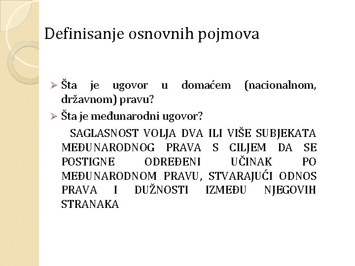 Definisanje osnovnih pojmova Šta je ugovor u domaćem (nacionalnom, državnom) pravu? Ø Šta je