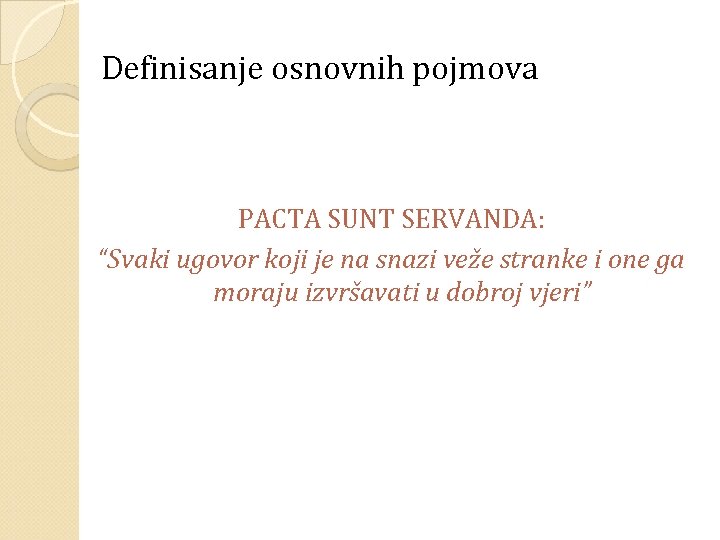 Definisanje osnovnih pojmova PACTA SUNT SERVANDA: “Svaki ugovor koji je na snazi veže stranke