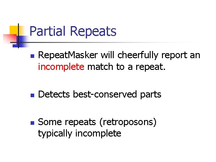 Partial Repeats n n n Repeat. Masker will cheerfully report an incomplete match to