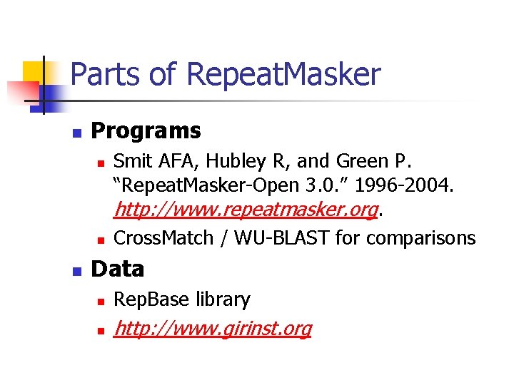Parts of Repeat. Masker n Programs n n n Smit AFA, Hubley R, and