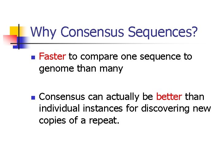 Why Consensus Sequences? n n Faster to compare one sequence to genome than many