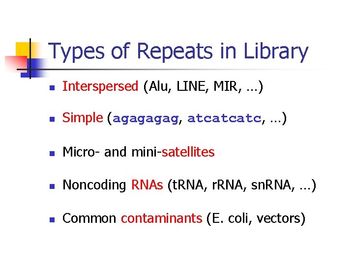 Types of Repeats in Library n Interspersed (Alu, LINE, MIR, …) n Simple (agag,