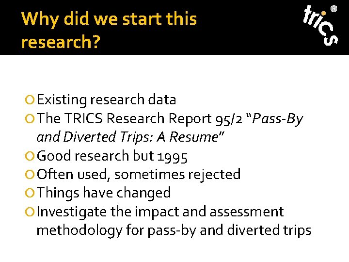 Why did we start this research? Existing research data The TRICS Research Report 95/2