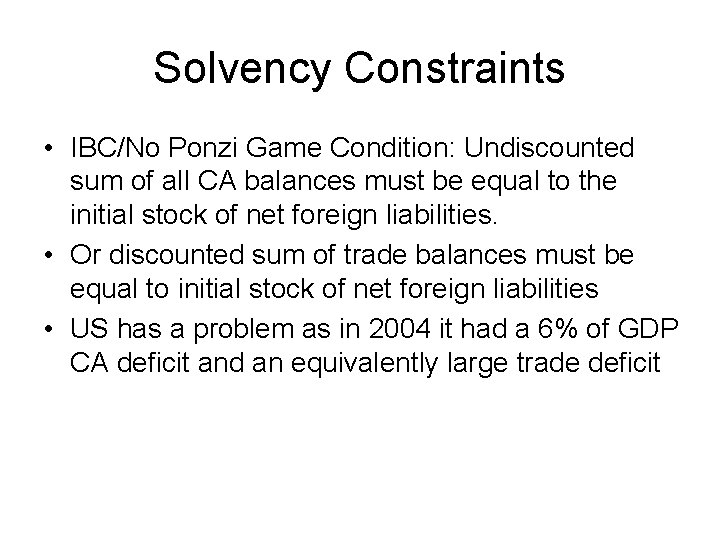 Solvency Constraints • IBC/No Ponzi Game Condition: Undiscounted sum of all CA balances must