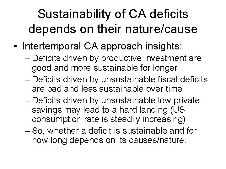 Sustainability of CA deficits depends on their nature/cause • Intertemporal CA approach insights: –