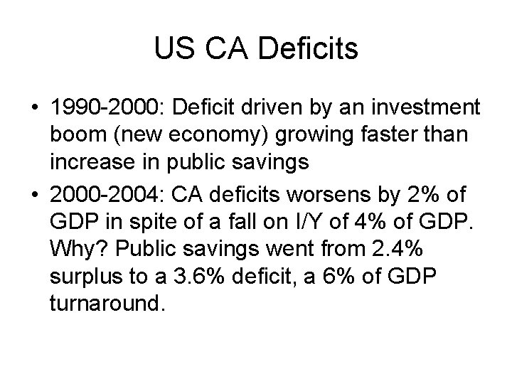 US CA Deficits • 1990 -2000: Deficit driven by an investment boom (new economy)