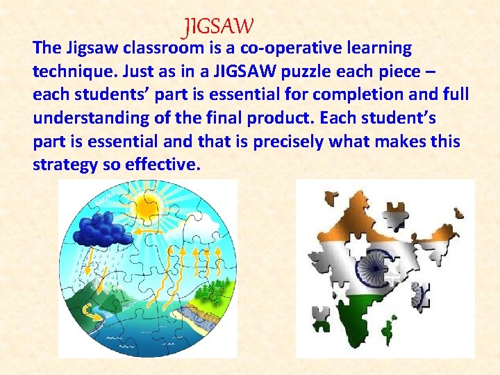 JIGSAW The Jigsaw classroom is a co-operative learning technique. Just as in a JIGSAW