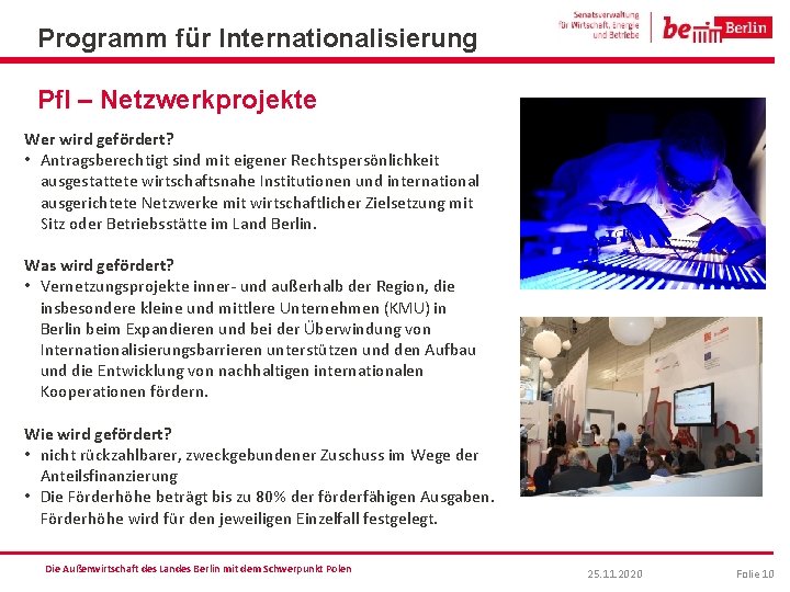 Programm für Internationalisierung Pf. I – Netzwerkprojekte Wer wird gefördert? • Antragsberechtigt sind mit