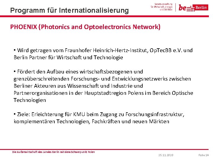 Programm für Internationalisierung PHOENIX (Photonics and Optoelectronics Network) • Wird getragen vom Fraunhofer Heinrich-Hertz-Institut,