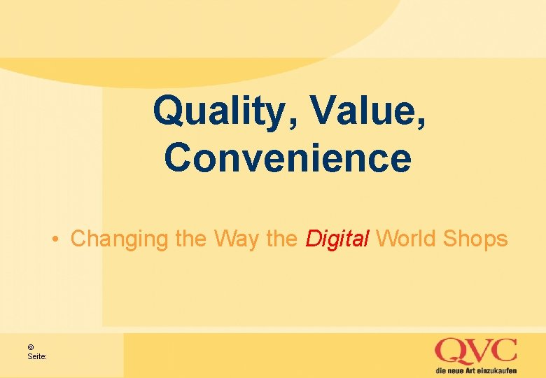 Quality, Value, Convenience • Changing the Way the Digital World Shops © Seite: 