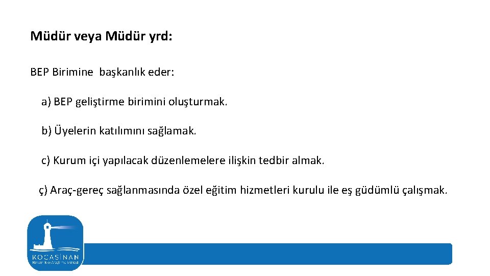 Müdür veya Müdür yrd: BEP Birimine başkanlık eder: a) BEP geliştirme birimini oluşturmak. b)