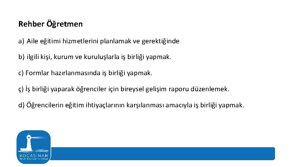 Rehber Öğretmen a) Aile eğitimi hizmetlerini planlamak ve gerektiğinde b) ilgili kişi, kurum ve