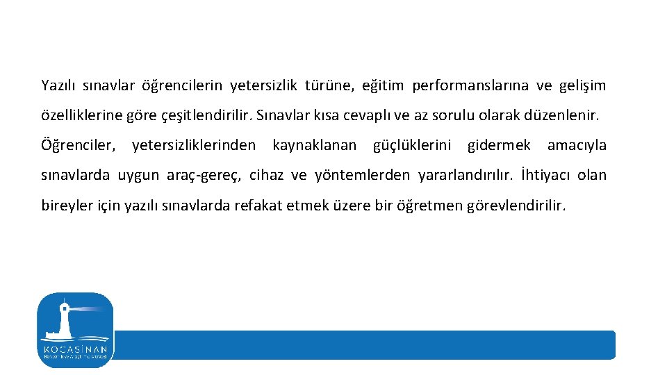 Yazılı sınavlar öğrencilerin yetersizlik türüne, eğitim performanslarına ve gelişim özelliklerine göre çeşitlendirilir. Sınavlar kısa