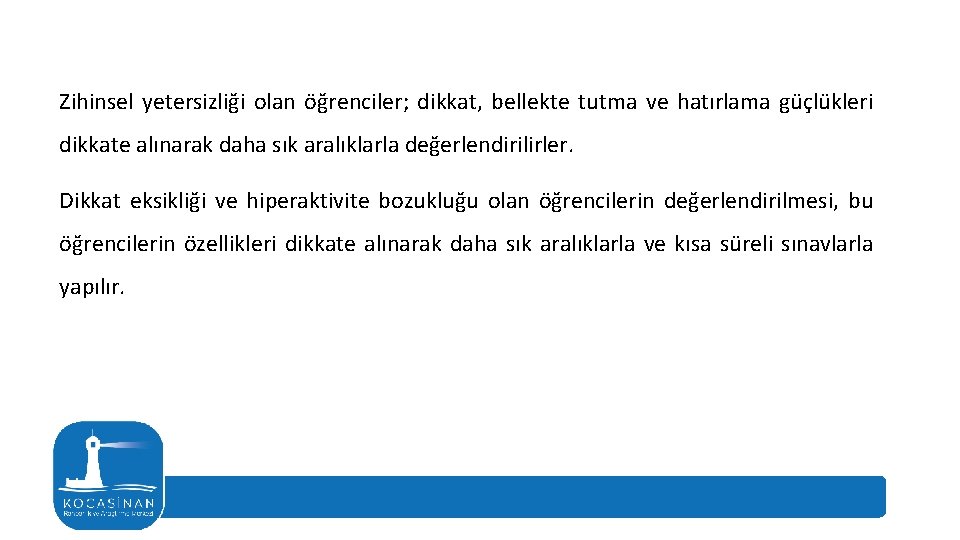 Zihinsel yetersizliği olan öğrenciler; dikkat, bellekte tutma ve hatırlama güçlükleri dikkate alınarak daha sık