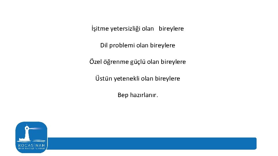 İşitme yetersizliği olan bireylere Dil problemi olan bireylere Özel öğrenme güçlü olan bireylere Üstün