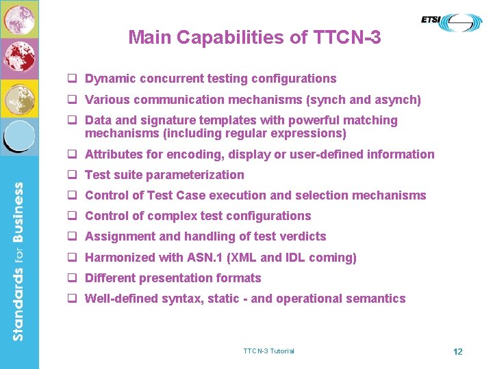 Main Capabilities of TTCN-3 q Dynamic concurrent testing configurations q Various communication mechanisms (synch