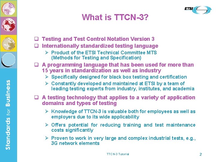 What is TTCN-3? q Testing and Test Control Notation Version 3 q Internationally standardized