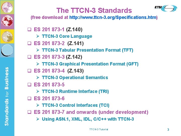 The TTCN-3 Standards (free download at http: //www. ttcn-3. org/Specifications. htm) q ES 201