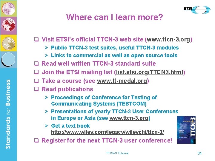 Where can I learn more? q Visit ETSI’s official TTCN-3 web site (www. ttcn-3.